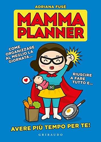 9788858011515: Mamma planner. Come organizzare al meglio la giornata, riuscire a fare tutto e avere pi tempo per te! (Guide pratiche)