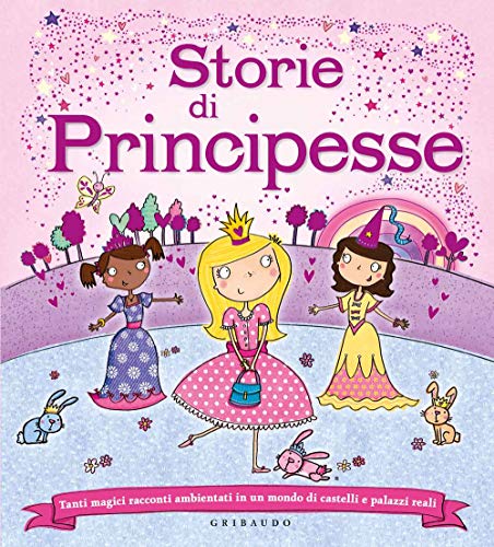 Beispielbild fr Storie di principesse. Tanti magici racconti ambientati in un mondo di castelli e palazzi reali zum Verkauf von WorldofBooks