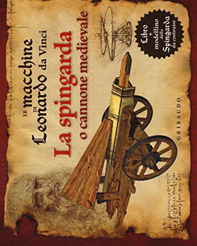 9788858015261: Le macchine di Leonardo da Vinci. La spingarda o cannone medievale. Ediz. illustrata. Con gadget