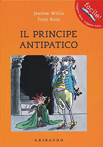 9788858015612: Il principe antipatico. Ediz. illustrata (Facile! Leggere bene. Leggere tutti)