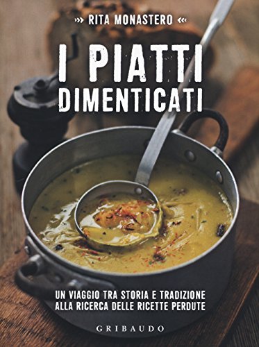 Beispielbild fr I piatti dimenticati. Un viaggio tra storia e tradizione alla ricerca delle ricette perdute zum Verkauf von WorldofBooks