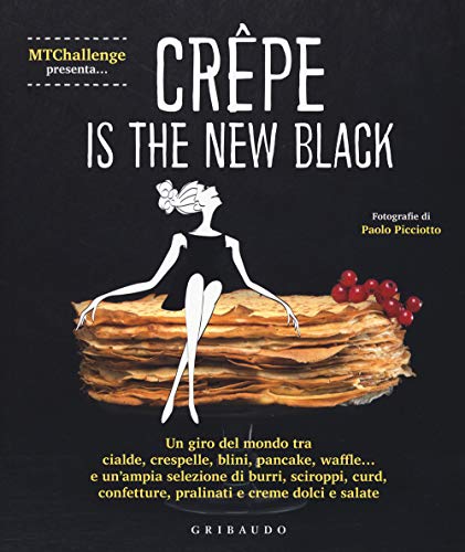 Stock image for Crepe is the new black. Un giro del mondo tra crespelle, blinis, pancake, waffel, palacinke. for sale by medimops