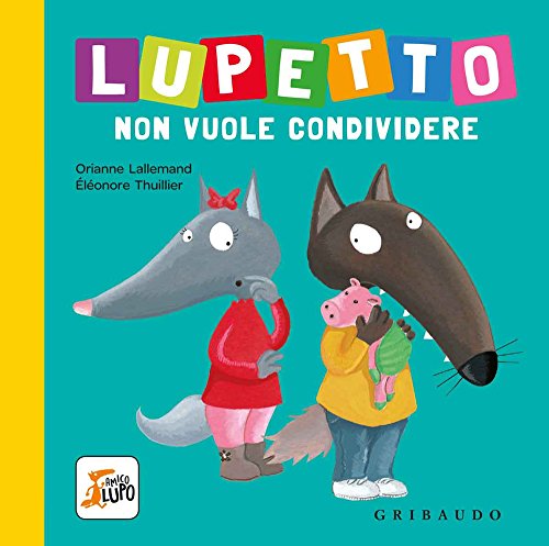 9788858019740: Lupetto non vuole condividere. Amico lupo. Ediz. a colori