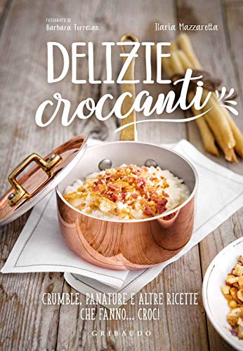 Stock image for Delizie croccanti. Crumble, panature e altre ricette che fanno. croc! for sale by libreriauniversitaria.it