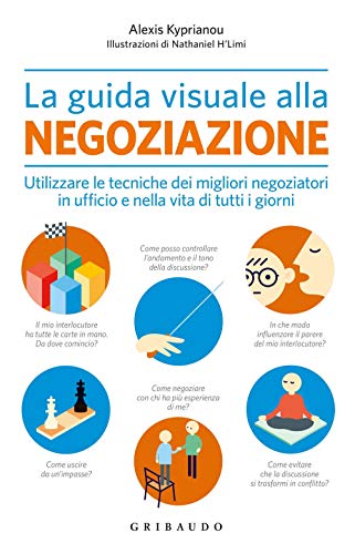 Beispielbild fr La guida visuale alla negoziazione. Utilizzare le tecniche dei migliori negoziatori in ufficio e nella vita di tutti i giorni zum Verkauf von Ammareal