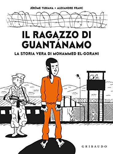Beispielbild fr Il ragazzo di Guantanamo. La vera storia di Mohammed El-Gorani zum Verkauf von Revaluation Books