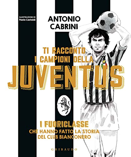 Beispielbild fr Ti racconto i campioni della Juventus. I fuoriclasse che hanno fatto la storia del club bianconero. Ediz. a colori zum Verkauf von medimops