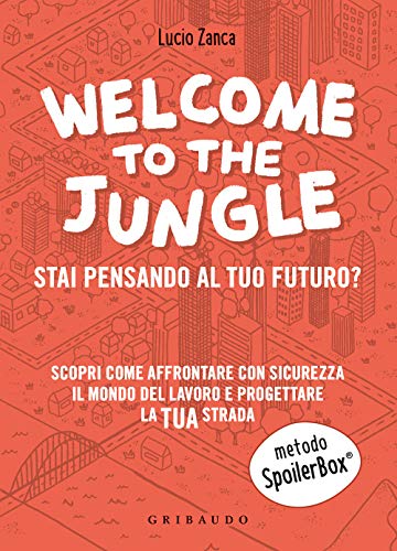 9788858029565: Welcome to the jungle. Stai pensando al tuo futuro? Scopri come affrontare con sicurezza il mondo del lavoro e progettare la tua strada