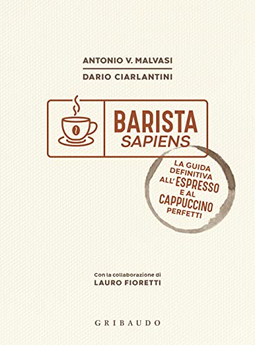 9788858041369: Barista sapiens. La guida definitiva all'espresso e al cappuccino perfetti (Sapori e fantasia)