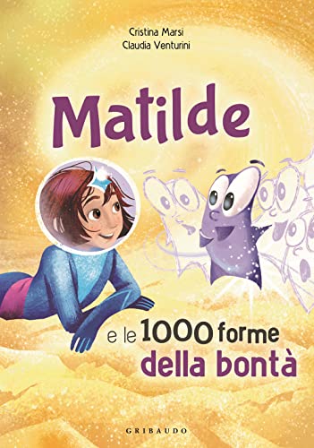 Imagen de archivo de Matilde e le 1000 forme della bont. Ediz. a colori (Albi illustrati) a la venta por libreriauniversitaria.it