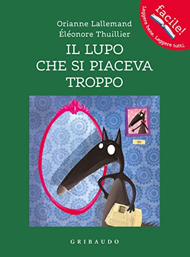 9788858045596: Il lupo che si piaceva troppo. Amico lupo. Ediz. a colori (Facile! Leggere bene. Leggere tutti)