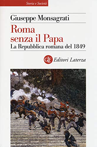 9788858110928: Roma senza il papa. La Repubblica romana del 1849