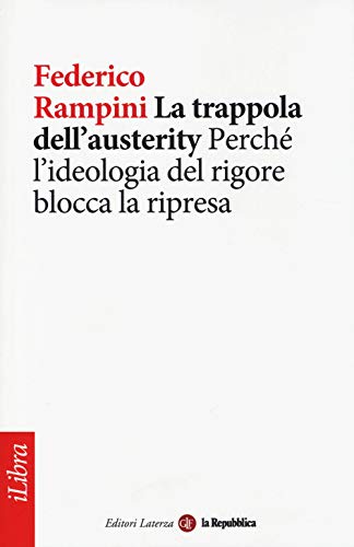 Stock image for La trappola dell'austerity. Perch l'ideologia del rigore blocca la ripresa for sale by Libreria Oltre il Catalogo