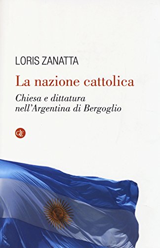 9788858112380: La nazione cattolica. Chiesa e dittatura nell'Argentina di Bergoglio (I Robinson. Letture)