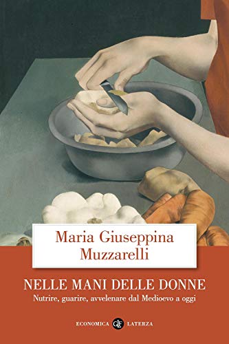 Stock image for Nelle mani delle donne. Nutrire, guarire, avvelenare dal Medioevo a oggi for sale by libreriauniversitaria.it