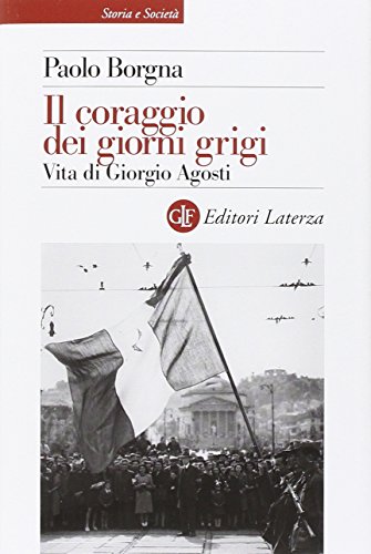 Beispielbild fr Il coraggio dei giorni grigi. Vita di Giorgio Agosti (Italian Edition) zum Verkauf von libreriauniversitaria.it