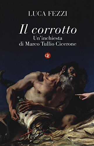 9788858122198: Il corrotto. Un'inchiesta di Marco Tullio Cicerone