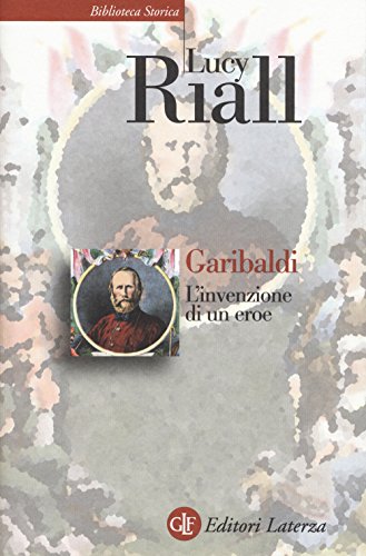 9788858128268: Garibaldi. L'invenzione di un eroe (Biblioteca storica Laterza)