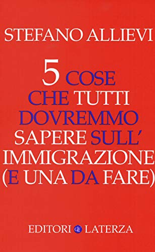 9788858133965: 5 cose che tutti dovremmo sapere sull'immigrazione (e una da fare)