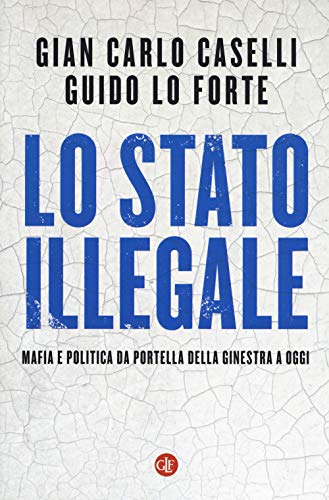 Stock image for Lo Stato illegale. Mafia e politica da Portella della Ginestra a oggi (I Robinson. Letture) for sale by medimops