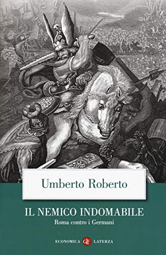 9788858140307: Il nemico indomabile. Roma contro i Germani