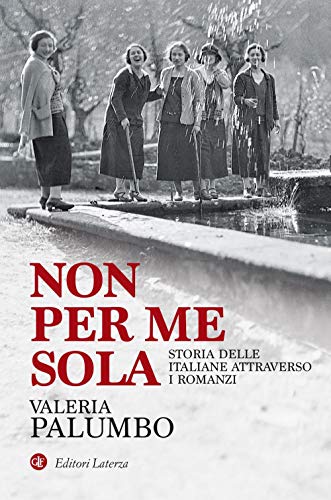 9788858141267: Non per me sola. Storia delle italiane attraverso i romanzi