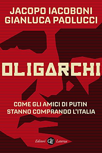 Imagen de archivo de Oligarchi: Come gli amici di Putin stanno comprando l'Italia a la venta por libreriauniversitaria.it