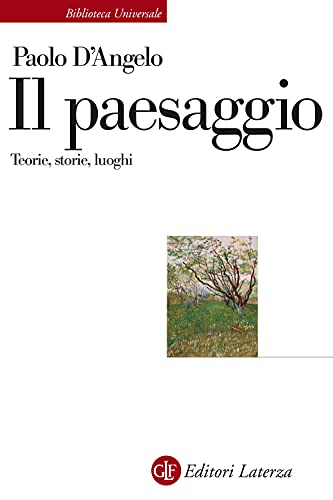 9788858145364: Il paesaggio. Teorie, storie, luoghi (Biblioteca universale Laterza)