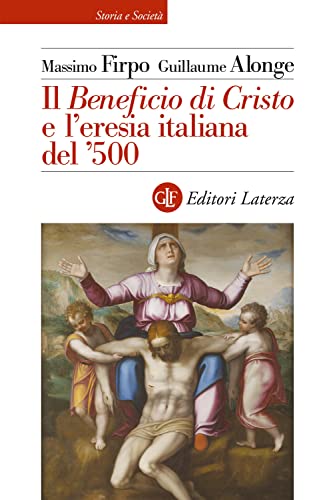 9788858147528: Il Beneficio di Cristo e l’eresia italiana del ʼ500 (Storia e societ)