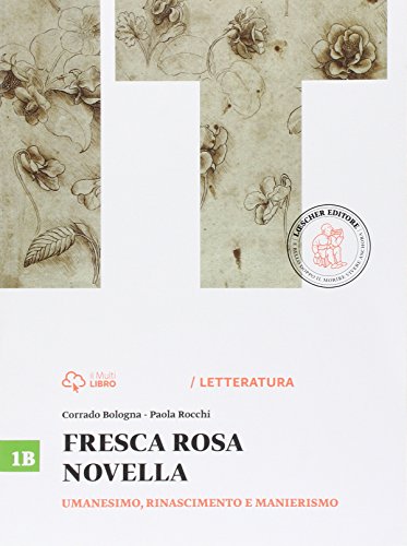 9788858313053: Fresca rosa novella. Vol. 1B: Umanesimo, Rinascimento e manierismo. Per le Scuole superiori. Con e-book. Con espansione online