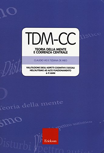 9788859006961: TDM-CC. Teoria della mente e coerenza centrale. Valutazione degli aspetti cognitivi e sociali nell'autismo ad alto funzionamento 6-11 anni (Test e strum. valutazione psicol. educat.)