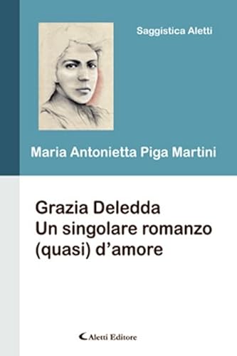 9788859112273: Grazia Deledda. Un sigolare romanzo (quasi) d'amore (Saggistica Aletti)