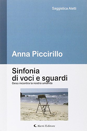 9788859120896: Sinfonia di voci e sguardi. Ges incontra la nostra umanit (Saggistica Aletti)