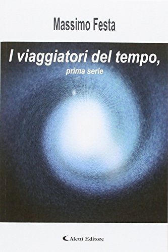 9788859129417: I viaggiatori del tempo. Prima serie (Gli emersi narrativa)