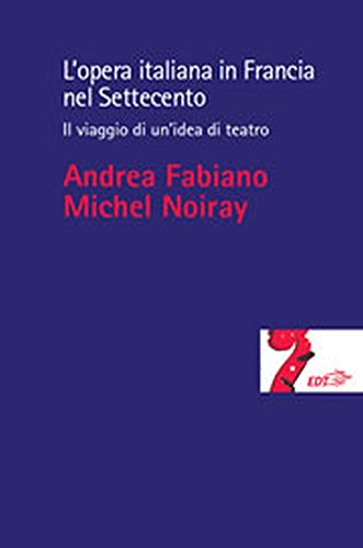 Beispielbild fr L'opera italiana in Francia nel Settecento. Il viaggio di un'idea di teatro zum Verkauf von libreriauniversitaria.it