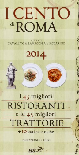 Stock image for I cento di Roma 2014. I 45 migliori ristoranti e le 45 migliori trattorie + 10 cucine etniche Cavallito, Stefano; Lamacchia, Alessandro and Iaccarino, Luca for sale by Librisline