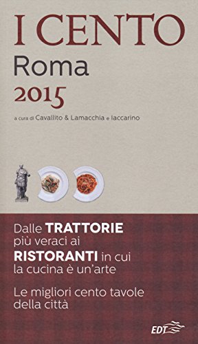 Beispielbild fr I cento di Roma 2015. I 45 migliori ristoranti e le 45 migliori trattorie + 10 etnici zum Verkauf von medimops