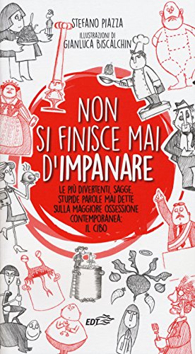 Beispielbild fr Non si finisce mai d'impanare. Le pi divertenti, sagge, stupide parole mai dette sulla maggiore ossessione contemporanea: il cibo zum Verkauf von medimops