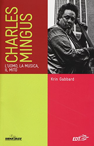Stock image for Charles Mingus. L'uomo, la musica, il mito for sale by Brook Bookstore