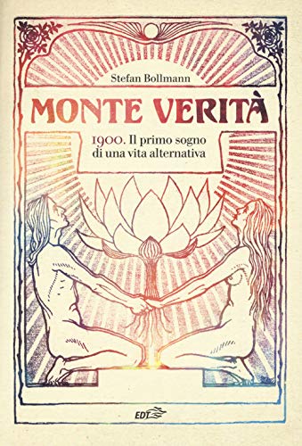 Stock image for Monte Verit. 1900. Il primo sogno di una vita alternativa (Italian) for sale by Brook Bookstore
