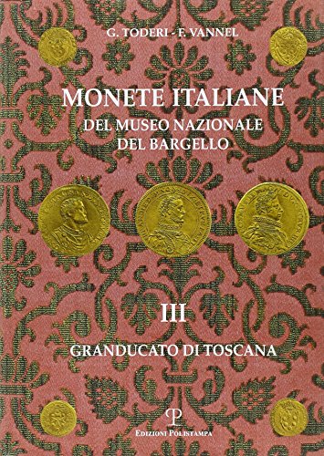 Beispielbild fr Monete italiane del Museo Nazionale del Bargello: Volume III. Granducato di Toscana (Polistampa Grandi Opere) (Italian Edition) zum Verkauf von Books From California