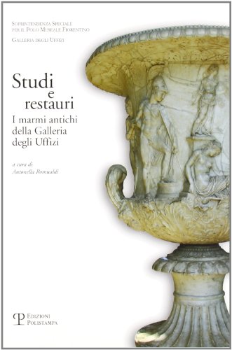 Studi e restauri: I marmi antichi della Galleria degli Uffizi (Italian Edition) - Romualdi, Antonella