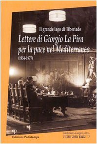 Il grande lago di Tiberiade. Lettere di Giorgio La Pira per la pace nel Mediterraneo (1954-1977).