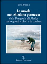 Beispielbild fr Le Nuvole Non Chiedono Permesso: Dalla Patagonia All'alaska. Cento Giorni a Piedi E in Corriera zum Verkauf von medimops