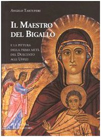 Stock image for Il Maestro del Bigallo e la pittura della prima met del Duecento agli Uffizi for sale by Colin Martin Books