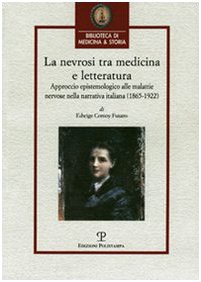 Beispielbild fr La nevrosi tra medicina e letteratura: Approccio epistemologico alle malattie nervose nella narrativa italiana (1865-1922) (Biblioteca di Medicina & Storia) (Italian Edition) zum Verkauf von Books From California