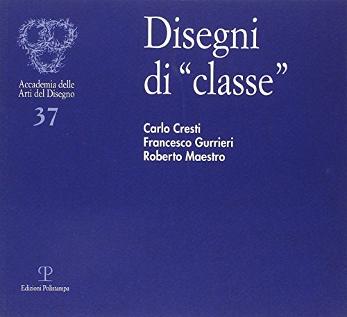 9788859603160: Disegni di classe. Carlo Cresti, Francesco Gurrieri, Roberto Maestro
