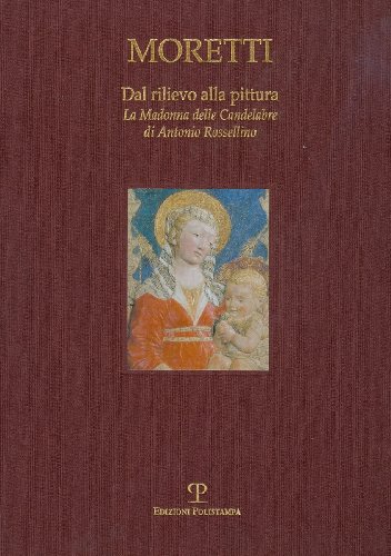 Dal Rilievo alla Pittura: La Madonna delle Candelabre di Antonio Rossellino (English and Italian Edi - Gentilini, Giancarlo