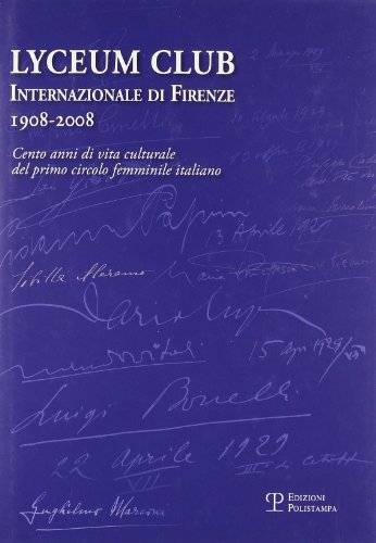 Stock image for Lyceum Club Internazionale di Firenze 1908-2008. Cento anni di vita culturale del primo circolo femminile italiano for sale by MindFair