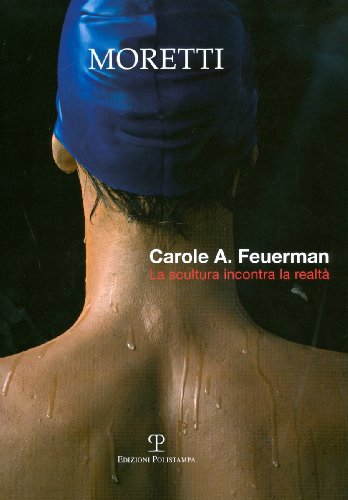 Stock image for Carole A. Feuerman: La scultura incontra la realta for sale by libreriauniversitaria.it